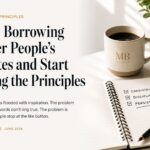 Stop Borrowing Other Peoples Quotes and Start Living the Principles